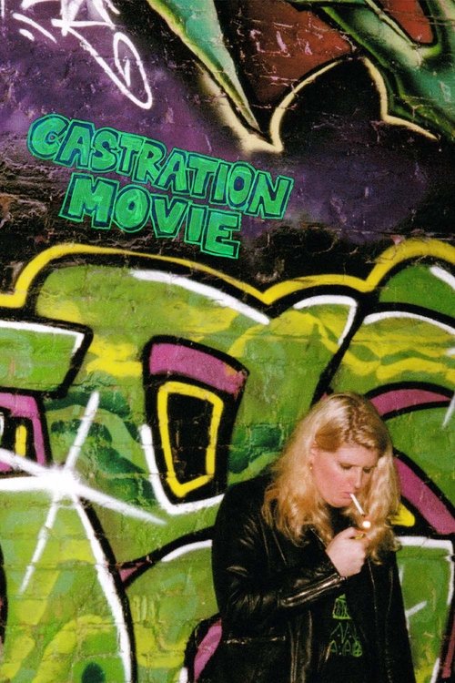 Castration Movie Anthology i. The Fear of Having No One to Hold at the End of the World